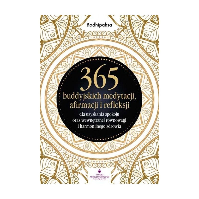 365 buddyjskich medytacji, afirmacji i refleksji dla uzyskania spokoju oraz wewnętrznej równowagi i harmonijnego zdrowia - Sk...