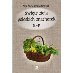 Święte zioła polskich znachorek K-P, Tom II