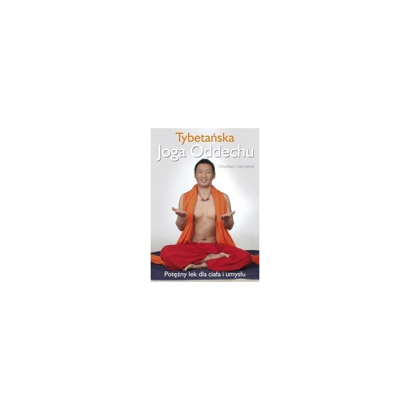 Tybetańska joga oddechu. Potężny lek dla ciała i umysłu