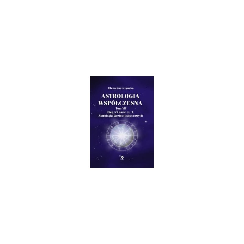 Astrologia współczesna,Bieg w czasie cz.1 .Astrologia węzłów księżycowych tom VII - Sklep Shamballa