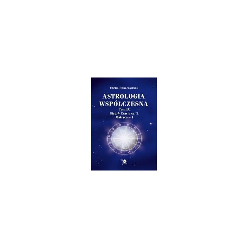 Astrologia współczesna , Bieg w czasie cz. 3, Matryca-1 , tom IX - Sklep Shamballa