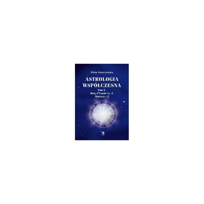 Astrologia współczesna ,Bieg w czasie cz. 4, Matryca-2, tom X - Sklep Shamballa
