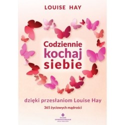 Codziennie kochaj siebie dzięki przesłaniom Louise Hay