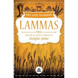 Lammas - Rytuały , przepisy i zaklęcia na Święto Żniw - Książki o magii w sklepie Shamballa