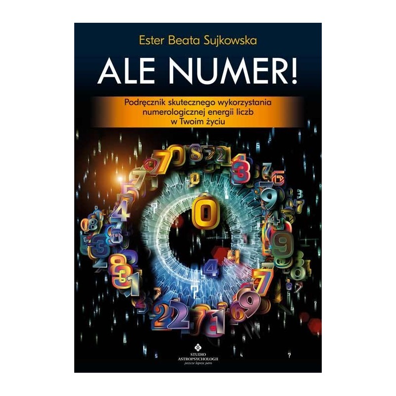 Ale Numer! Podręcznik skutecznego wykorzystania numerologicznej magii liczb w Twoim życiu